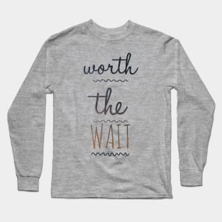 Worth waiting Long Sleeve T-Shirt